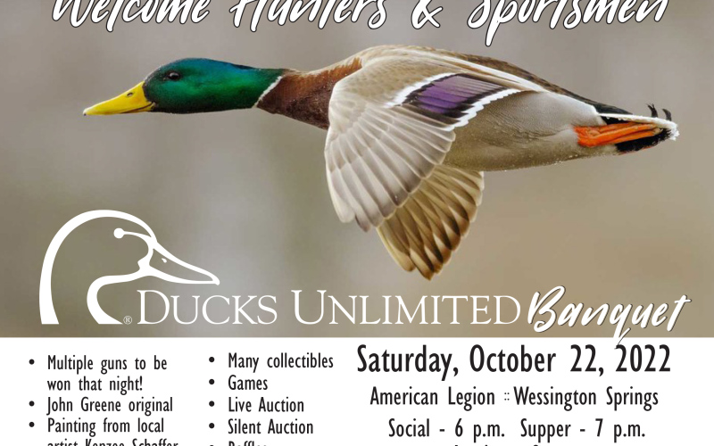 To support the local chapter of Ducks Unlimited, be sure to attend the annual banquet Saturday, October 22.